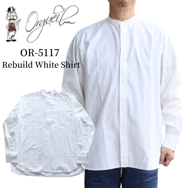 ORGUEIL オルゲイユ OR-5117 Rebuild White Shirt リビルドホワイトシャツ